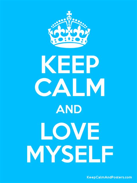 Keep Calm And Love Myself Keep Calm And Posters Generator Maker For