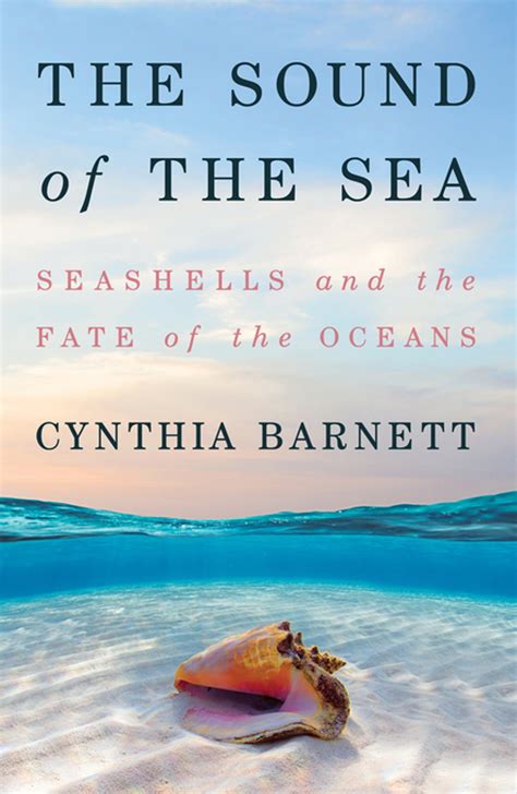 The Sound Of The Sea Seashells And The Fate Of The Oceans Ebook By