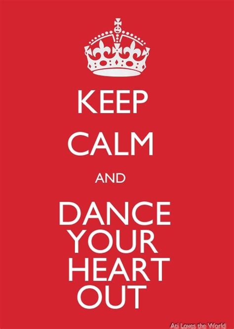 Keep Calm And Dance Your Heart Out Or Lose Control And Dance Better