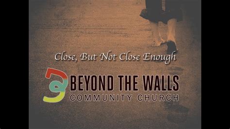 Beyond The Walls Church Close But Not Close Enough Youtube