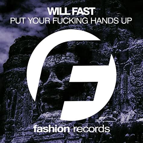 Put Your Fucking Hands Up Original Mix Explicit By Will Fast On Amazon Music