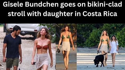 Gisele Bundchen Goes On Bikini Clad Stroll With Daughter In Costa Rica