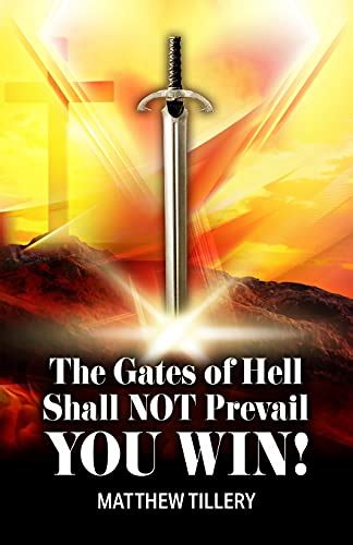 The Gates Of Hell Shall Not Prevail You Win By Matthew Tillery
