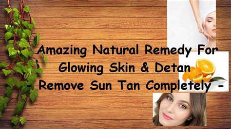 Amazing Natural Remedy For Glowing Skin And Detan Remove Sun Tan