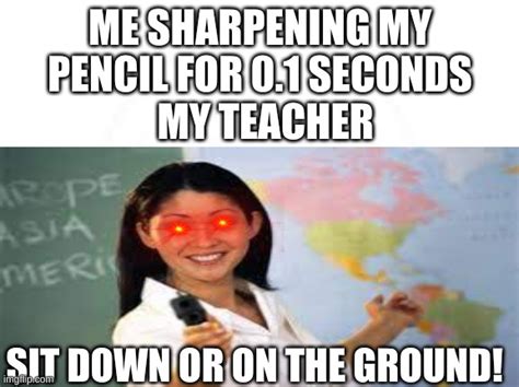 The Teacher Had Enough With Pencil Sharpening Imgflip