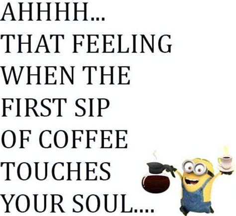 Minions Coffee Touches Your Soul Minion Quotes Funny Quotes Minions