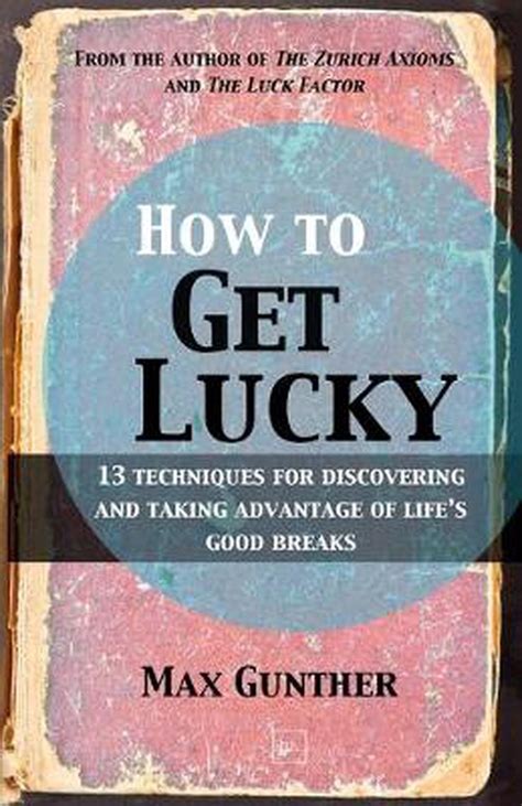 How To Get Lucky 13 Techniques For Discovering And Taking Advantage Of