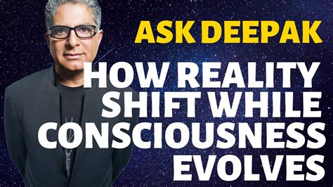 Does Reality Shift As Our Consciousness Evolves Ask Deepak Chopra