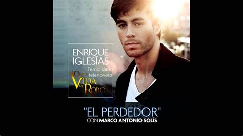 Enrique Iglesias Feat Marco Antonio Solis El Perdedor Original