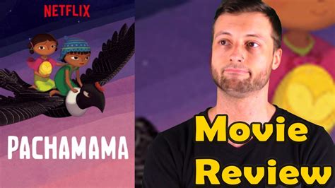 Let's be honest, everything in this movie is excellent in terms of live action adaptation! Pachamama (2019) - Netflix Movie Review (Without Spoilers ...