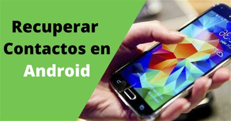 Cómo Recuperar Contactos Borrados En Android Paso A Paso