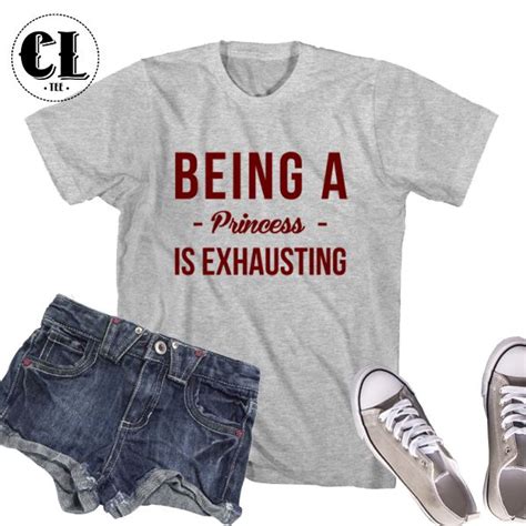 T Shirt Being A Princess Is Exhausting Clotee Com Women Clothes