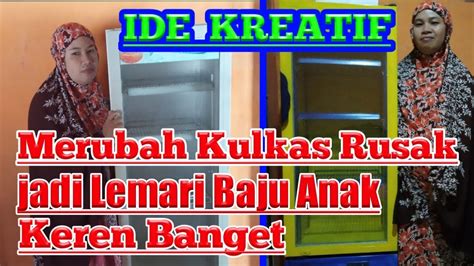 Jangan lupa like, komen, share, dan subscribe ya. Ide Kreatif-Merubah Kulkas Rusak Jadi Lemari Baju - YouTube