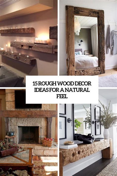 15 Rough Wood Decor Ideas For A Natural Feel Shelterness