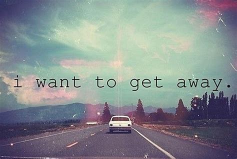 I Want To Get Away Pictures Photos And Images For Facebook Tumblr