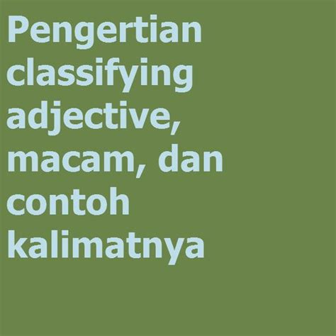 Pengertian Classifying Adjective Macam Dan Contoh Kalimatnya