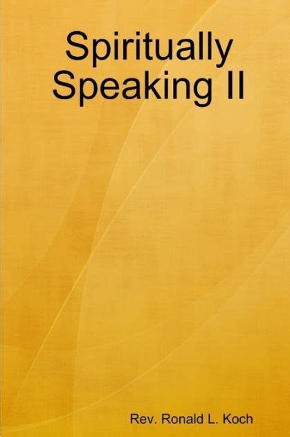 Spiritually Speaking Ii By Rev Ronald L Koch Paperback Barnes And Noble®