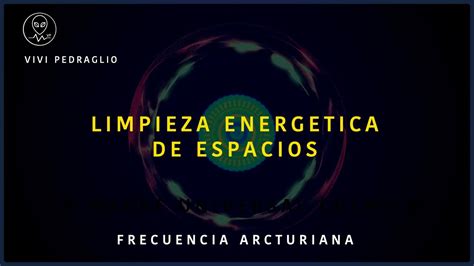 LIMPIEZA ENERGETICA DE ESPACIOS Frecuencia Arcturiana Vivi