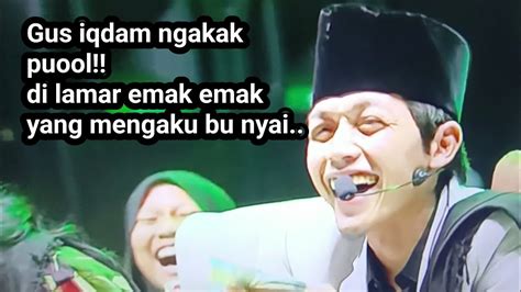 Terbaru Gus Iqdam Dan Jama Ah Ngakak Emak Emak Ngaku Bunyai Melamar