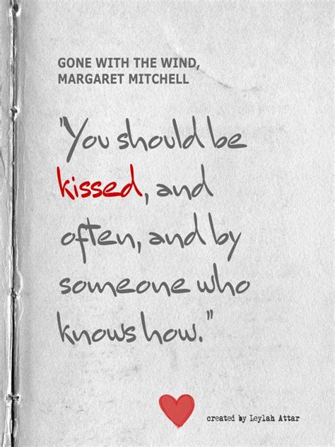 You Should Be Kissed And Often And By Someone Who Knows How
