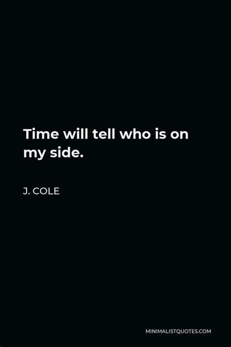 J Cole Quote Time Will Tell Who Is On My Side