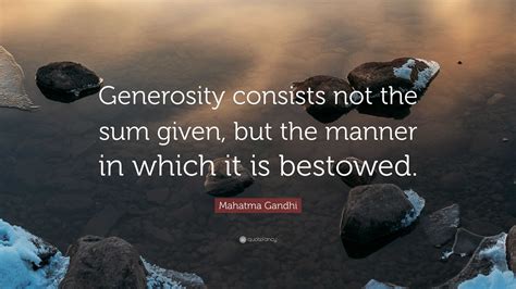 Mahatma Gandhi Quote Generosity Consists Not The Sum Given But The