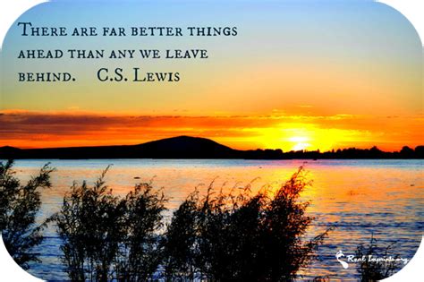 There Are Far Better Things Ahead Than Any We Leave Behind