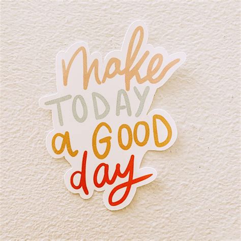 A Sticker That Says Make Today A Good Day On The Side Of A Wall