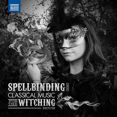 Spellbinding Classics Classical Music For The Witching Hour