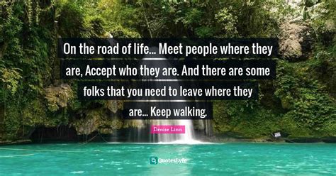 On The Road Of Life Meet People Where They Are Accept Who They Are