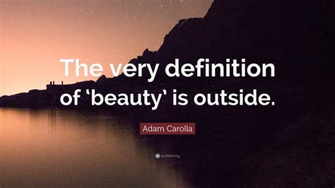 Adam Carolla Quote The Very Definition Of ‘beauty Is Outside