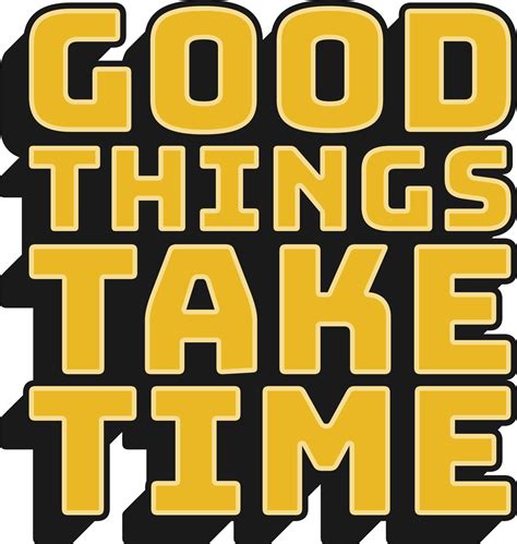 Good Things Take Time Motivational Typographic Quote Design For T Shirt
