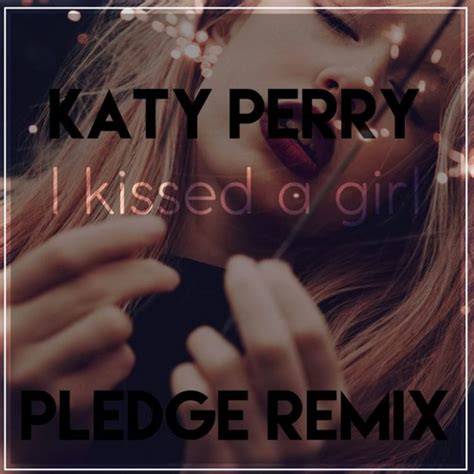 Stream Katy Perry I Kissed A Girl Pledge Remixfree Download By Pledge Listen Online For