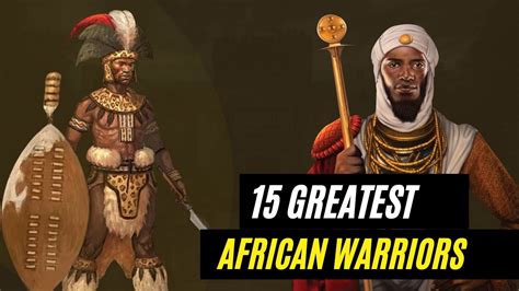 15 Greatest African Warriors That Made History Youtube