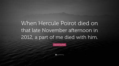 David Suchet Quote When Hercule Poirot Died On That Late November
