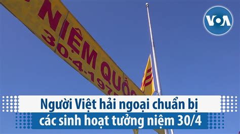 Người Việt Hải Ngoại Chuẩn Bị Các Sinh Hoạt Tưởng Niệm 304 Voa Youtube