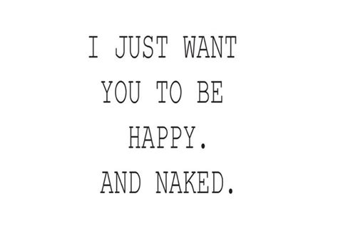 I Just Want You To Be Happy And Naked By QuotePostersDesigns