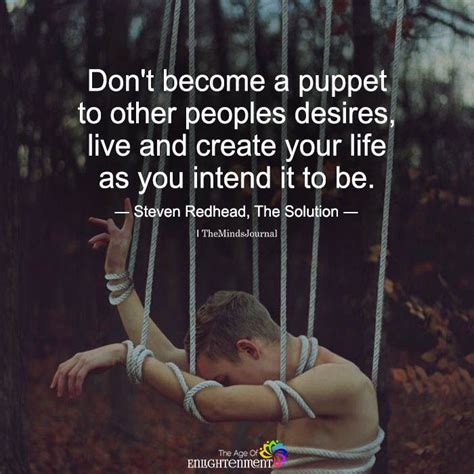 Dont Become A Puppet To Other Peoples Desires Life Quotes Other