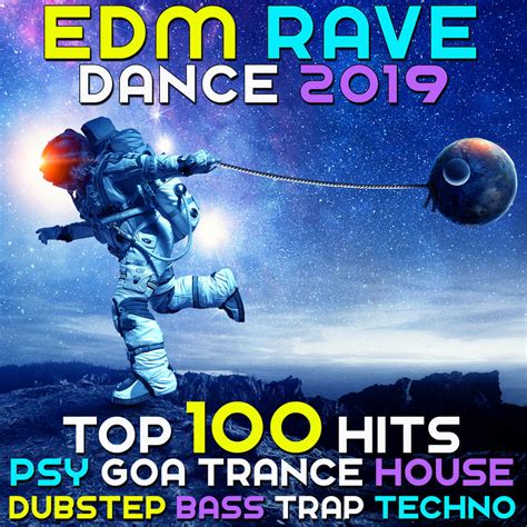 Various Artists Edm Rave Dance 2019 Top 100 Hits Psy Goa Trance House Dubstep Bass Trap Techno