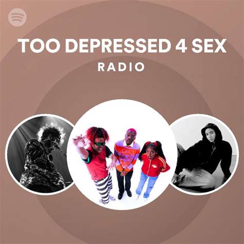 Too Depressed 4 Sex Radio Spotify Playlist