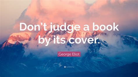 George Eliot Quote “don’t Judge A Book By Its Cover ” 12 Wallpapers Quotefancy