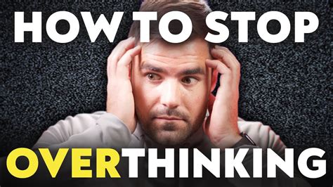 how to stop overthinking everything youtube