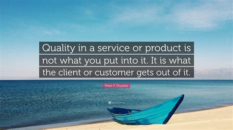 For example, if shoe recommendations are a significant. Peter F. Drucker Quote: "Quality in a service or product ...