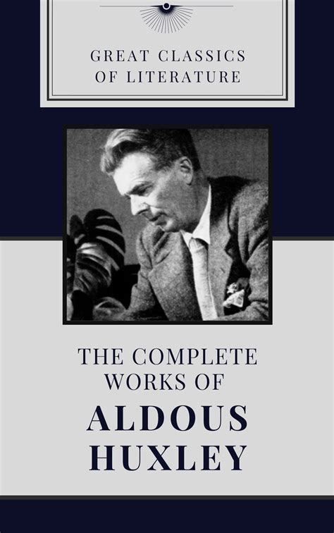 The Complete Works Of Aldous Huxley With Illustration By Aldous Huxley
