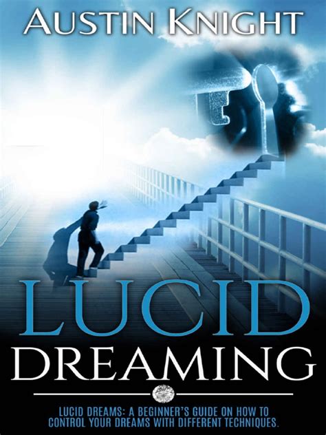 lucid dreaming lucid dreams a beginner s guide on how to control your dreams with different
