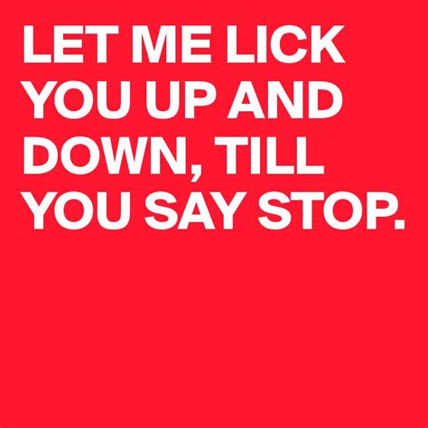Let Me Lick You Up And Down Till You Say Stop Post By Mmnk On