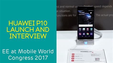 ee at mwc 2017 huawei p10 launch and interview youtube