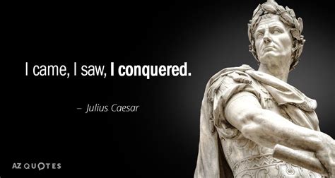 Julius Caesar Quote I Came I Saw I Conquered Roman Quotes