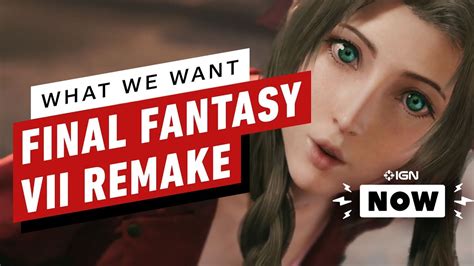 Final Fantasy 7 Remake What We Want Ign Now Youtube