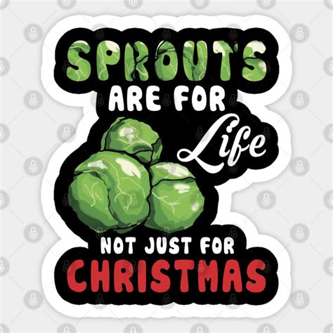 Sprouts Are For Life Not Just For Christmas T Shirt Christmas Sticker Teepublic